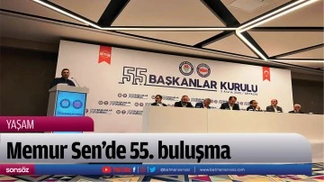 Memur Sen&rsquo;de 55. buluşma
