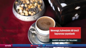 Menengi&ccedil; kahvesinin AB tescil başvurusu yayınlandı