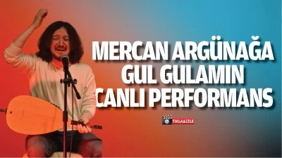 Mercan Arg&uuml;nağa - gul gulamın canlı performans