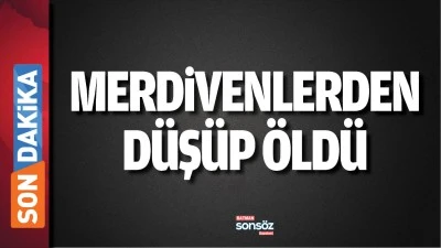 Merdivenlerden d&uuml;ş&uuml;p &ouml;ld&uuml;