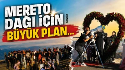 Mereto Dağı i&ccedil;in b&uuml;y&uuml;k plan&hellip;