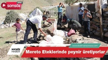 Mereto Eteklerinde peynir &uuml;retiyorlar