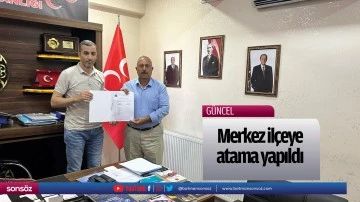 Merkez il&ccedil;eye atama yapıldı