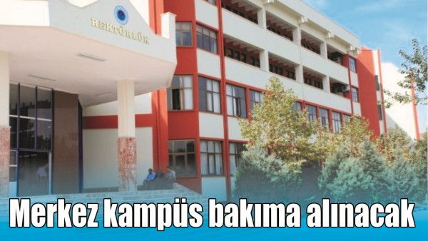 MERKEZ KAMP&Uuml;S BAKIMA ALINACAK