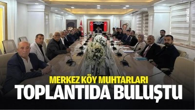 Merkez k&ouml;y muhtarları toplantıda buluştu
