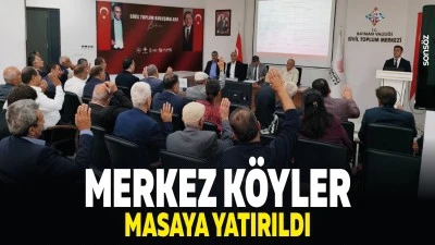 Merkez k&ouml;yler masaya yatırıldı