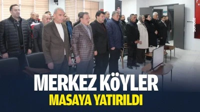 Merkez k&ouml;yler masaya yatırıldı