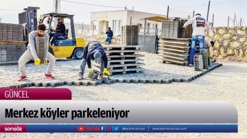 Merkez k&ouml;yler parkeleniyor
