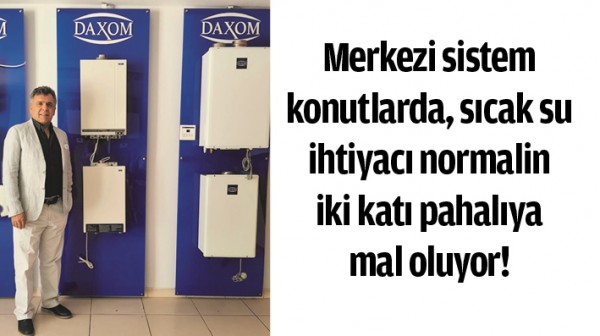 Merkezi sistem konutlarda, sıcak su ihtiyacı normalin iki katı pahalıya mal oluyor!