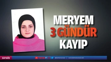 Meryem 3 g&uuml;nd&uuml;r kayıp