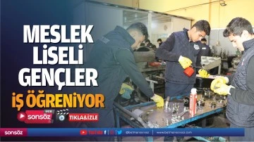 Meslek liseli gen&ccedil;ler, iş &ouml;ğreniyor