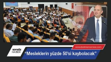 &ldquo;Mesleklerin y&uuml;zde 50&rsquo;si kaybolacak&rdquo;