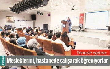 MESLEKLERİNİ, HASTANEDE &Ccedil;ALIŞARAK &Ouml;ĞRENİYORLAR