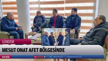 Mesut Onat afet b&ouml;lgesinde