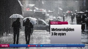 Meteorolojiden 3 ile uyarı