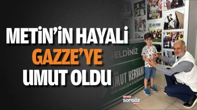 Metin&rsquo;in hayali Gazze&rsquo;ye umut oldu