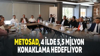 METOSAD, 4 İlde 5,5 Milyon konaklama hedefliyor