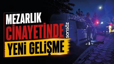 Mezarlık cinayetinde yeni gelişme