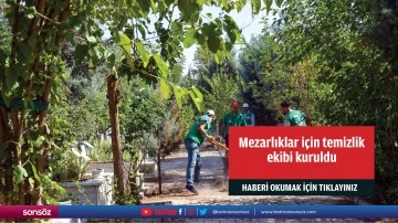 Mezarlıklar i&ccedil;in temizlik ekibi kuruldu