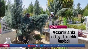 Mezarlıklarda detaylı temizlik başladı