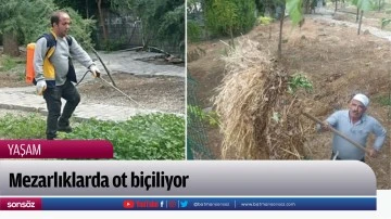 Mezarlıklarda ot bi&ccedil;iliyor