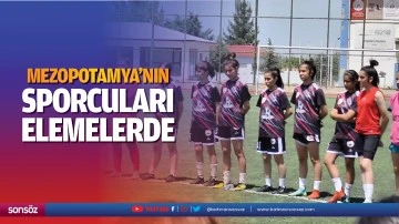 Mezopotamya&rsquo;nın sporcuları elemelerde