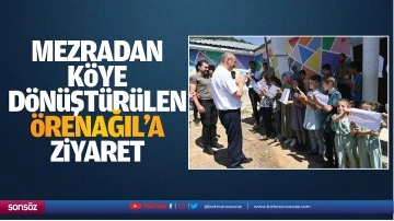 Mezradan k&ouml;ye d&ouml;n&uuml;şt&uuml;r&uuml;len &Ouml;renağıl&rsquo;a ziyaret
