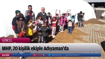 MHP, 20 kişilik ekiple Adıyaman&rsquo;da