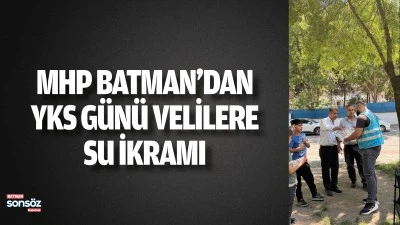 MHP Batman&rsquo;dan YKS G&uuml;n&uuml; Velilere Su İkramı