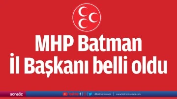 MHP Batman İl Başkanı belli oldu