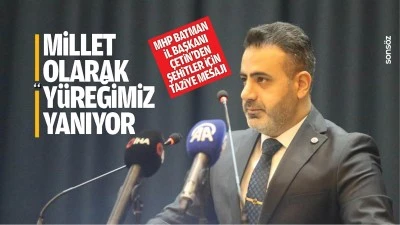 MHP Batman İl Başkanı &Ccedil;etin'den şehitler i&ccedil;in taziye mesajı