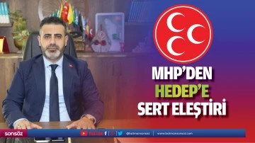 MHP&rsquo;den HEDEP&rsquo;e sert eleştiri
