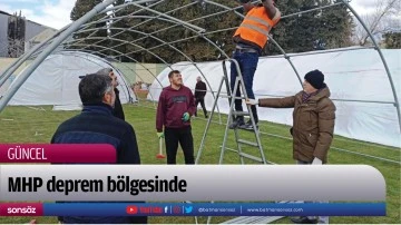 MHP deprem b&ouml;lgesinde