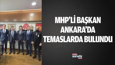 MHP&rsquo;li Başkan, Ankara&rsquo;da temaslarda bulundu