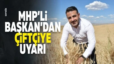 MHP&rsquo;li Başkan&rsquo;dan &ccedil;ift&ccedil;iye uyarı