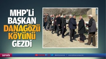 MHP&rsquo;li başkan, Danag&ouml;z&uuml; K&ouml;y&uuml;n&uuml; gezdi
