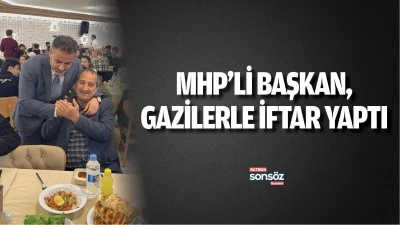 MHP&rsquo;li Başkan, gazilerle iftar yaptı