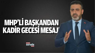 MHP&rsquo;li başkandan kadir gecesi mesajı