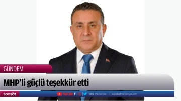 MHP&rsquo;li g&uuml;&ccedil;l&uuml; teşekk&uuml;r etti