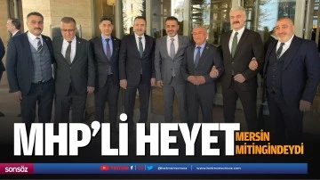 MHP&rsquo;li heyet, Mersin mitingindeydi