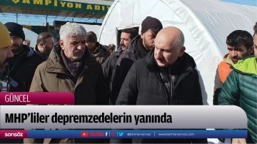 MHP&rsquo;liler depremzedelerin yanında