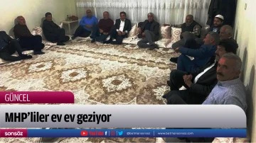 MHP&rsquo;liler ev ev geziyor