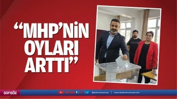“MHP’nin oyları arttı”
