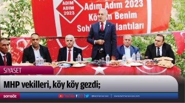MHP vekilleri, k&ouml;y k&ouml;y gezdi