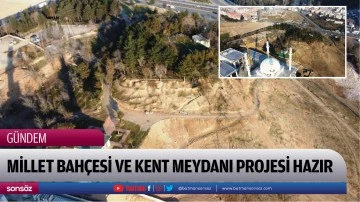 Millet bah&ccedil;esi ve kent meydanı projesi hazır