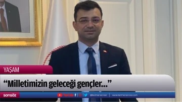 &ldquo;Milletimizin geleceği gen&ccedil;ler&hellip;&rdquo;