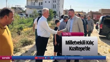 Milletvekili Kılı&ccedil; Kızıltepe&rsquo;de