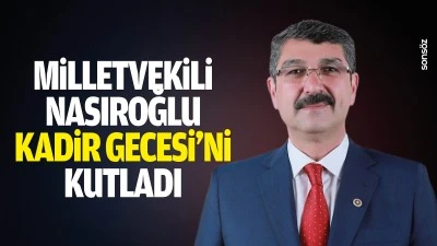 Milletvekili Nasıroğlu Kadir Gecesi&rsquo;ni kutladı