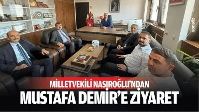 Milletvekili Nasıroğlu&rsquo;ndan Mustafa Demir&rsquo;e ziyaret