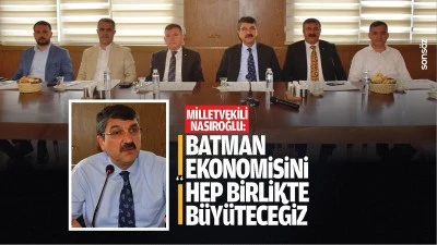 Milletvekili Nasıroğlu: "Batman ekonomisini hep birlikte b&uuml;y&uuml;teceğiz"